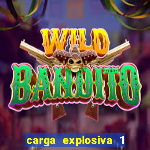 carga explosiva 1 filme completo dublado topflix